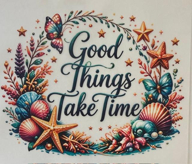 Good Things Take Time