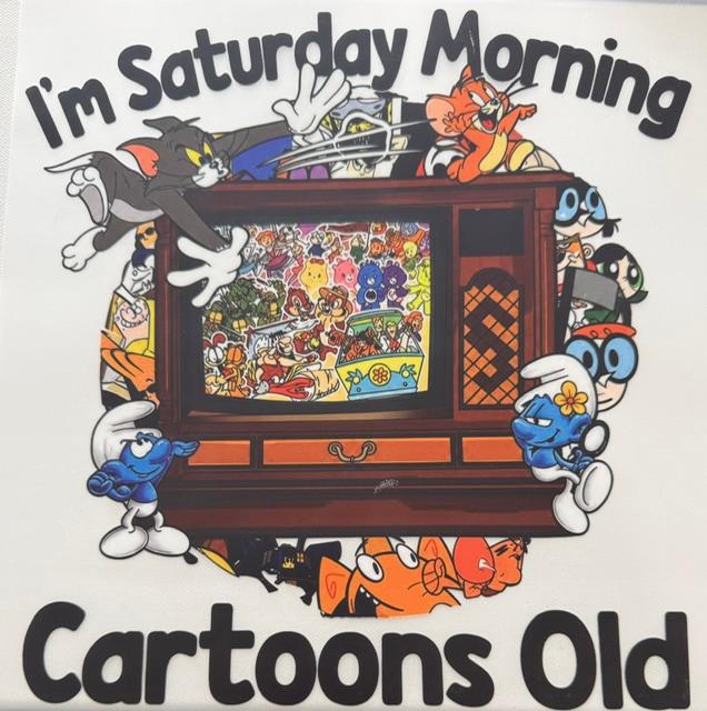 I'm Saturday Morning Cartoons Old