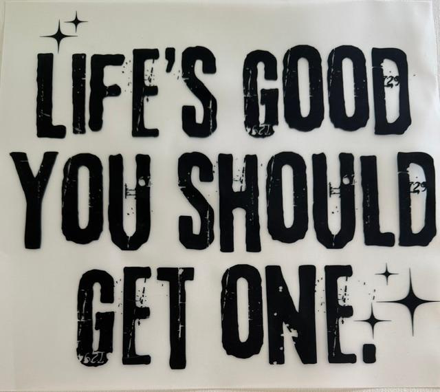 Life's Good, you should get one