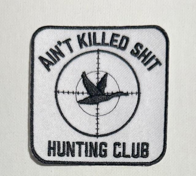 Ain't killed shit Hunting club patch