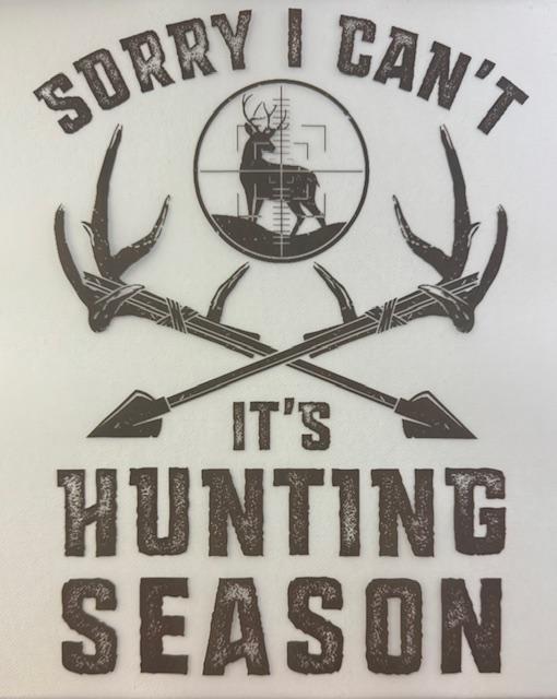 Sorry I Can't Its Hunting Season