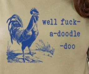 Well Fuck A Doodle Do