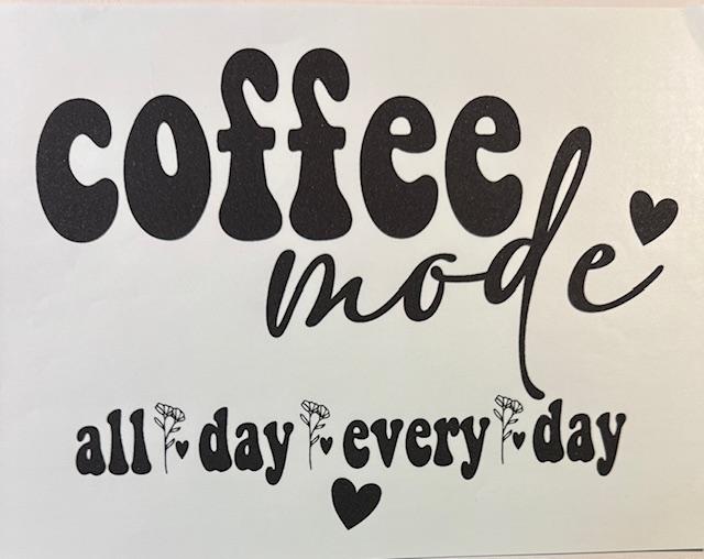Coffee mode, all day everyday