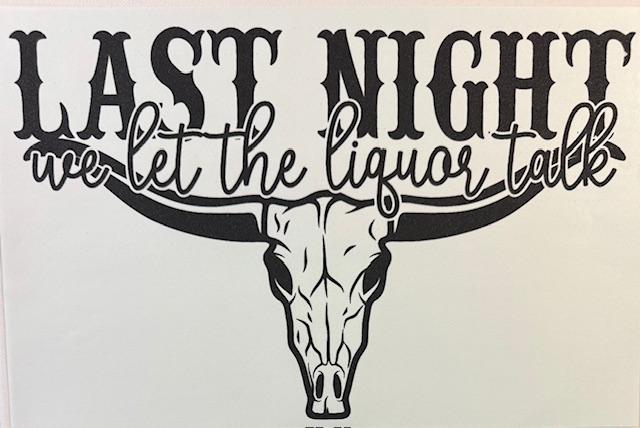 Last Night we let the liquor talk