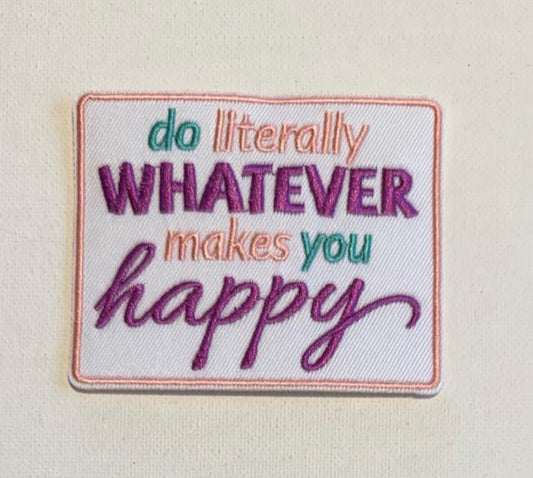 Do Literally Whatever makes you Happy hat patch