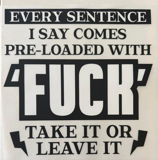 Every sentence I say comes Pre-loaded with F**K