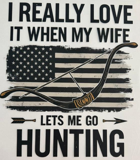 I really Love when my Wife lets me go Hunting