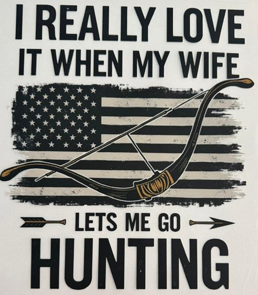 I really Love when my Wife lets me go Hunting