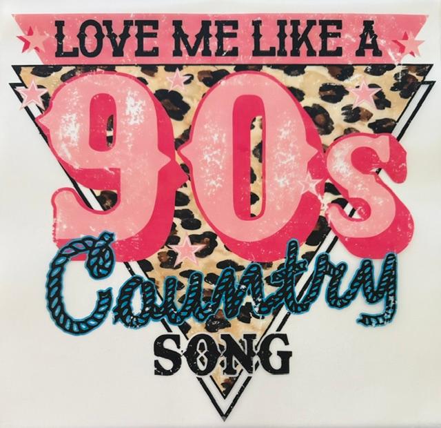 Love me like 90's Country song