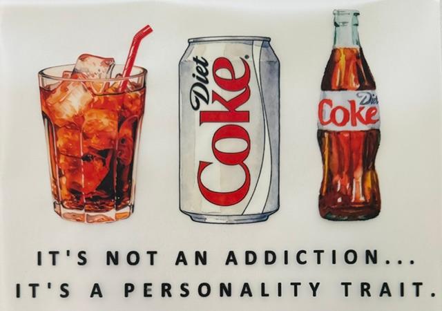 Diet Coke - It's not an addiction