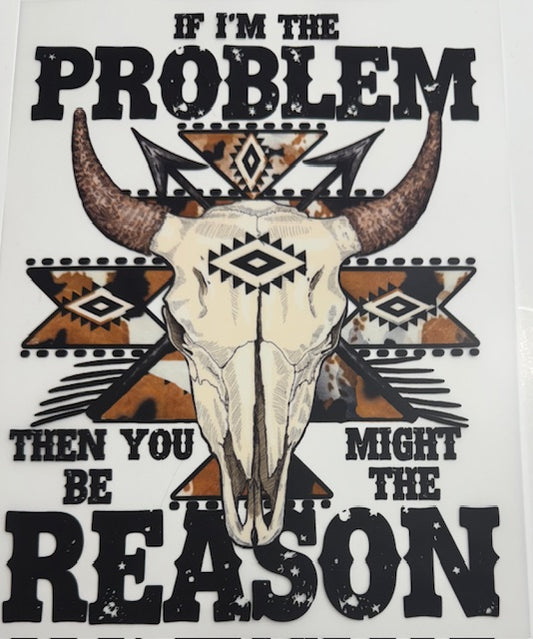 If I'm the Problem, you're the reason