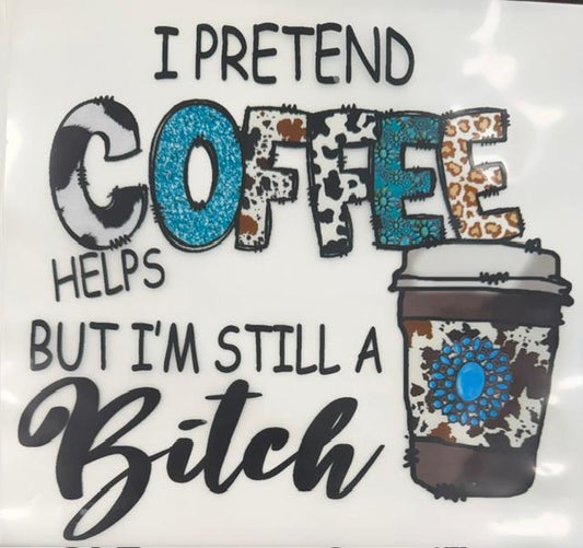 I pretend Coffee helps, But I'm still a B
