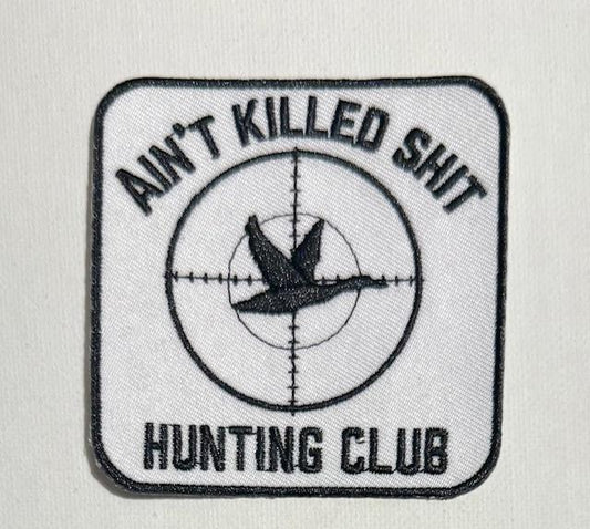 Ain't killed shit Hunting club patch