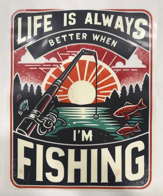 Life is Always better when I'm Fishing