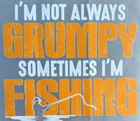 I'm not always Grumpy, Sometimes I'm fishing