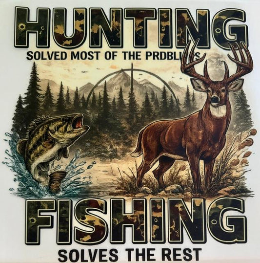 Hunting solves most of the problems, Fishing solves the rest