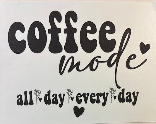 Coffee mode, all day everyday