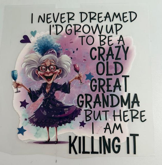 I never dreamed i'd grow up to be crazy old great g-ma