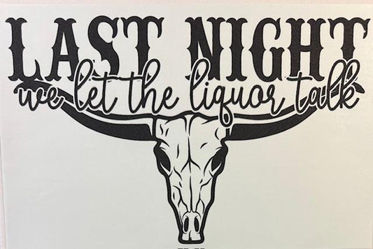 Last Night we let the liquor talk