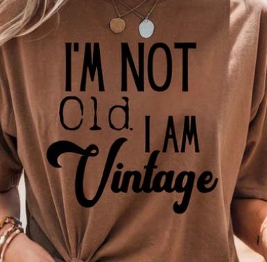 I'm not OLD I'm vintage - black print