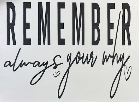 Remember Always your why