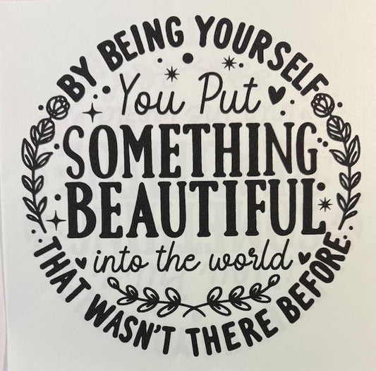 You put something Beautiful