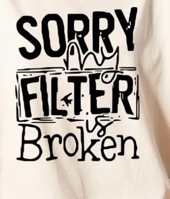 Sorry, my filter is broken