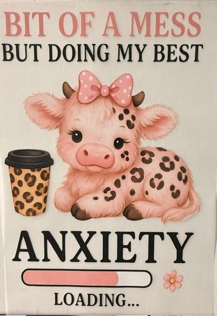 Anxiety Cow - Bit of a mess But doing my Best