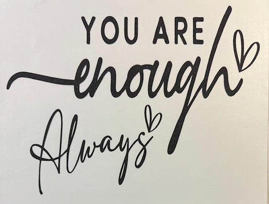 You are enough, Always